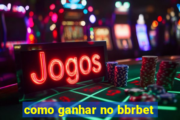 como ganhar no bbrbet